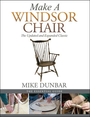 Make a Windsor Chair: The Updated and Expanded Classic
