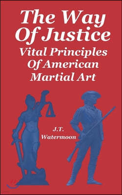 The Way of Justice: Vital Principles of American Martial Art