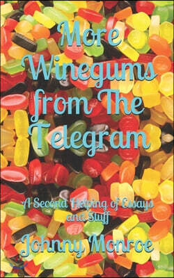 More Winegums from The Telegram: A Second Helping of Essays and Stuff