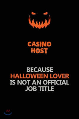 Independently Published Casino Host Because Halloween Lover Is Not An Official Job Title: Halloween Scary Pumpkin Jack O'Lantern 120 Pages 6x9 Blank Lined Paper Notebook Jour