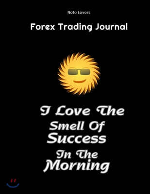 Independently Published I Love The Smell Of Success In The Morning - Forex Trading Journal: FX Trade Log Book - Forex Trader Gifts