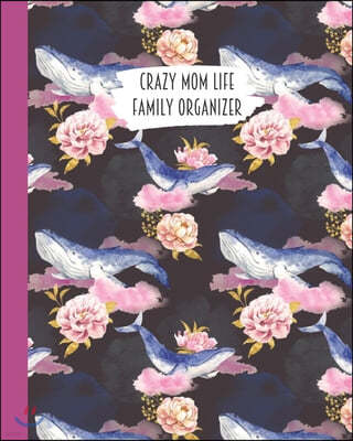 Crazy Mom Life Family Organizer: Humpback Whale & Roses Themed Detailed 3 Month Weekly Planner