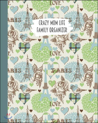 Crazy Mom Life Family Organizer: Teal Green Paris & Roses Themed Detailed 3 Month Weekly Planner