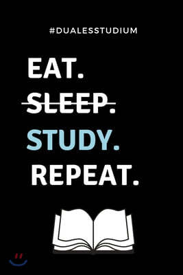 #dualesstudium Eat. Sleep. Study. Repeat.: A5 Studienplaner zum dualen Studium - Notizbuch f?r duale Studenten - Semesterplaner - witziger Spruch zum