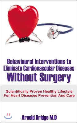 Behavioural Interventions to Eliminate Cardiovascular Diseases Without Surgery: Scientifically Proven Healthy Lifestyle For Heart Diseases Prevention