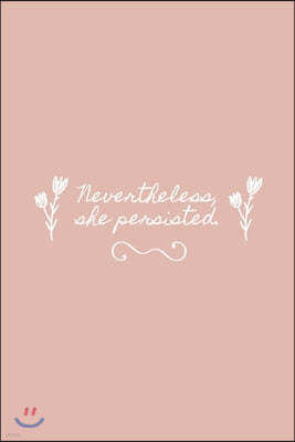 Nevertheless, she persisted.: Lined medium-ruled notebook. Pink and white.