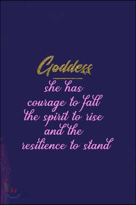 Goddess She Has Courage To Fall The Spirit To Rise And The Resilience To Stand: All Purpose 6x9 Blank Lined Notebook Journal Way Better Than A Card Tr