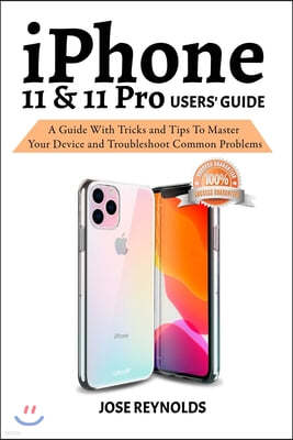 iPhone 11 & 11 Pro User's Guide: A Guide with Tricks and Tips to Master Your Device and Troubleshoot Common Problems