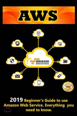 Aws: 2019 Beginner's Guide to use Amazon Web Service . Everything you need to know