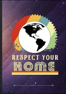 Respect Your Home: Funny Save The Earth Lined Notebook Journal For Recycle Nature Lover, Unique Special Inspirational Saying Birthday Gif