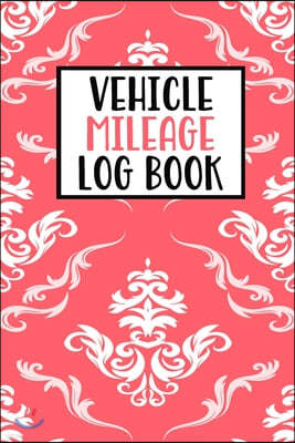 Vehicle Mileage Log Book: Mileage Log Book Tracker Daily Tracking Your Mileage, Odometer - 120 Pages - 6"x9" - Perfect Gift For Business Owners