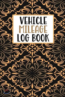 Vehicle Mileage Log Book: Mileage Log Book Tracker Daily Tracking Your Mileage, Odometer - 120 Pages - 6"x9" - Perfect Gift For Business Owners