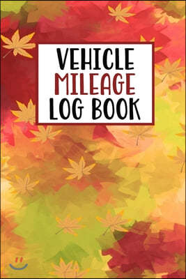 Vehicle Mileage Log Book: Mileage Log Book Tracker Daily Tracking Your Mileage, Odometer - 120 Pages - 6"x9" - Perfect Gift For Business Owners