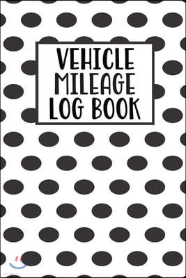 Vehicle Mileage Log Book: Mileage Log Book Tracker Daily Tracking Your Mileage, Odometer - 120 Pages - 6"x9" - Perfect Gift For Business Owners