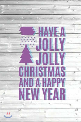 Have a Jolly Jolly Christmas and A Happy New Year - Journal
