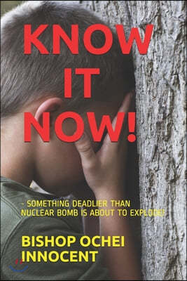 Know It Now!: - Something Deadlier Than Nuclear Bomb Is about to Explode!