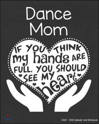 Independently Published Dance Mom 2020-2021 Calendar and Notebook: If You Think My Hands Are Full You Should See My Heart: 2-year Monthly Organizer (Jan 2020 - Dec 2021); Dan