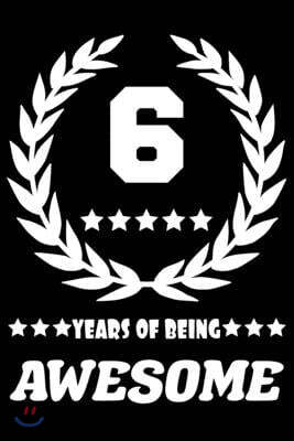 Independently Published 6 Years Of Being Awesome: Blank Lined Journal, Laurel Wreath Happy 6th Birthday Notebook, Diary, Logbook, Perfect Gift For every 6 Year Old