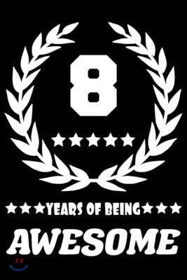 Independently Published 8 Years Of Being Awesome: Blank Lined Journal, Laurel Wreath Happy 8th Birthday Notebook, Diary, Logbook, Perfect Gift For every 8 Year Old