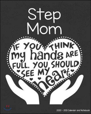 Step Mom 2020-2021 Calendar and Notebook: If You Think My Hands Are Full You Should See My Heart: 2-year Monthly Organizer (Jan 2020 - Dec 2021); Bonu