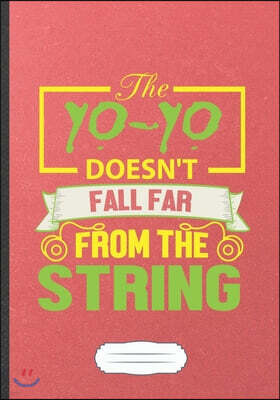 The Yo-Yo Doesn't Fall Far from the String: Yo-Yo Blank Lined Notebook/ Journal, Writer Practical Record. Dad Mom Anniversay Gift. Thoughts Creative W