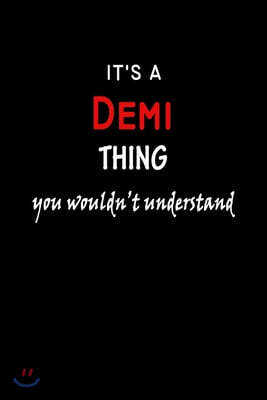 It's a Demi Thing You Wouldn't Understandl: Demi First Name Personalized Journal 6x9 Notebook, Wide Ruled (Lined) blank pages, Funny Cover for Girls a