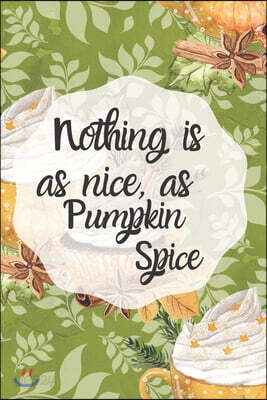 Nothing is as nice as pumpkin spice - 6x9 dotted lined journal (green): Pumpkin spice lovers journal - write everything pumpkin
