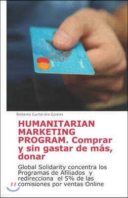 Humanitarian Marketing Program. Comprar y sin gastar de mas, donar: Global Solidarity concentra los Programas de Afiliados y redirecciona el 5% de las