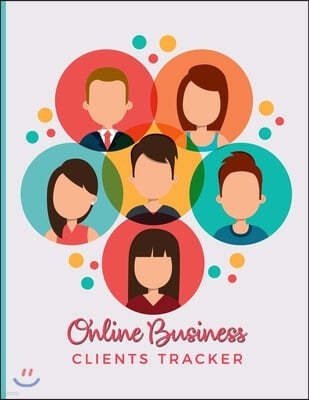 Online Business Client Tracker: Clientele Profile Book; Customer Appointment Management System Log Book, Information Keeper, Recorder & Organizer; For