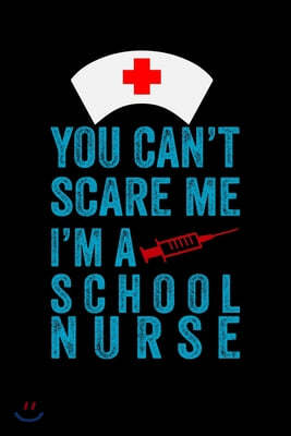 You can't scare me i'm a school Nurse: Best Nurse inspirationl gift for nurseeing student Blank line journal school size notebook for nursing student
