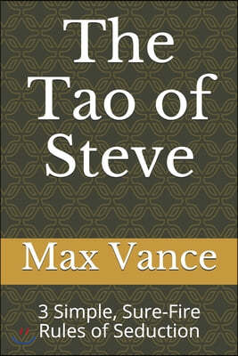 The Tao of Steve: 3 Simple, Sure-Fire Rules of Seduction