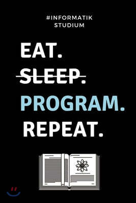 #informatik Studium Eat. Sleep. Program. Repeat.: A5 Studienplaner f?r Informatik Studenten - Programmierer - Semesterplaner - Geschenkidee Abitur Sch