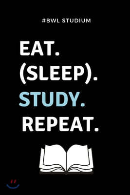 #bwl Studium Eat. (Sleep). Study. Repeat.: A5 Studienplaner f?r Studenten - Coole Geschenkidee zum Studienstart - Semesterplaner - Abitur - ersten Sem