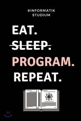 #informatik Studium Eat. Sleep. Program. Repeat.: A5 Studienplaner f?r Informatik Studenten - Programmierer - Semesterplaner - Geschenkidee Abitur Sch