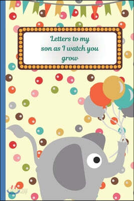 Letters To My Son As I Watch You Grow: Prompted Fill In 93 Pages of Thoughtful Gift for New Mothers - Moms - Parents - Write Love Filled Memories Toda