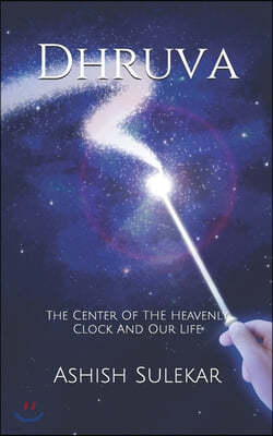 Dhruva: The Center Of Heavenly Clock And Our Life