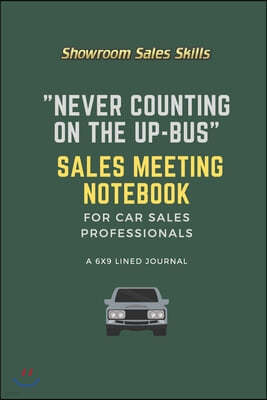 "Never Counting on the Up-Bus" Sales Meeting Notebook: A 6x9 Lined Journal for Car Sales Professionals