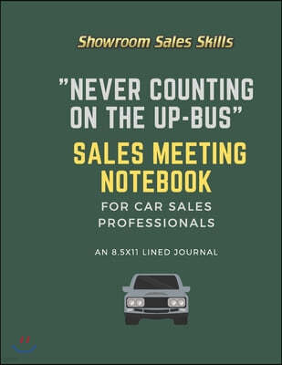 "Never Counting on the Up-Bus" Sales Meeting Notebook: An 8.5x11 Lined Journal for Car Sales Professionals