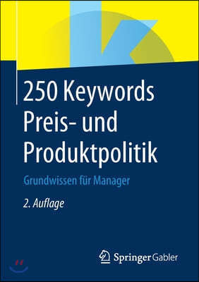 250 Keywords Preis- Und Produktpolitik: Grundwissen Fur Manager