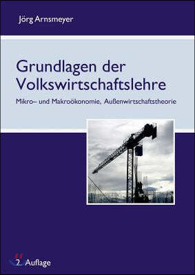 Grundlagen der Volkswirtschaftslehre: Mikro- und Makro?konomie, Au?enwirtschaftstheorie