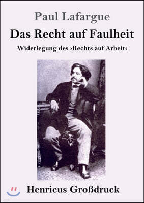 Das Recht auf Faulheit (Großdruck): Widerlegung des Rechts auf Arbeit