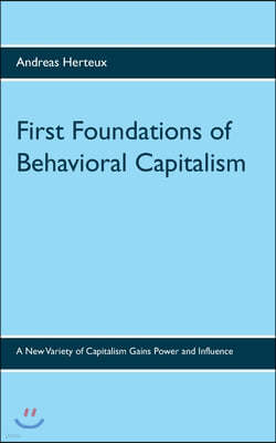 First Foundations of Behavioral Capitalism: A New Variety of Capitalism Gains Power and Influence