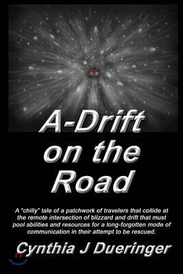 A-Drift on the Road: A crazy tale of a patchwork of travelers with a mishmash of coping skills that must pool abilities in an attempt to be rescued.