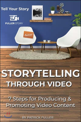 Storytelling Through Video: 7 Steps for Producing & Promoting Video Content