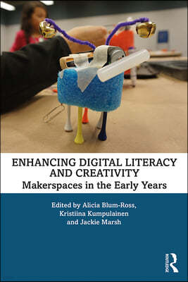 Enhancing Digital Literacy and Creativity: Makerspaces in the Early Years