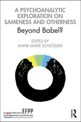 A Psychoanalytic Exploration On Sameness and Otherness: Beyond Babel?