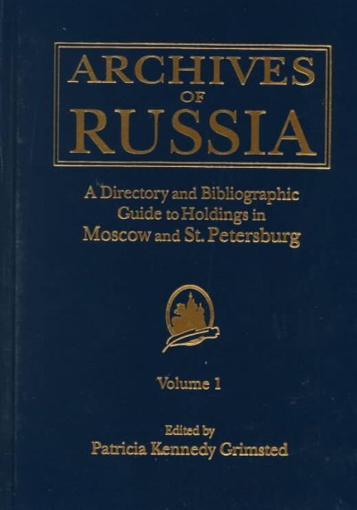 Archives in Russia: A Directory and Bibliographic Guide to Holdings in Moscow and St.Petersburg: A Directory and Bibliographic Guide to Holdings in Mo