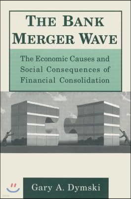 Bank Merger Wave: The Economic Causes and Social Consequences of Financial Consolidation