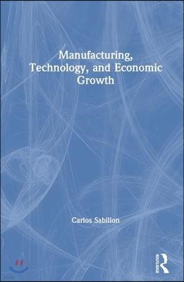 Manufacturing, Technology, and Economic Growth