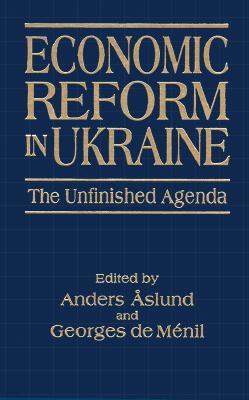 Economic Reform in Ukraine: The Unfinished Agenda